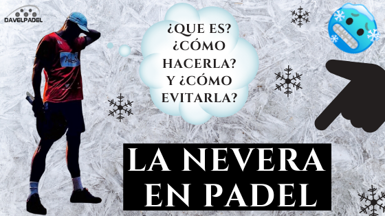 la nevera en padel, como evitar la nevera en padel, que es la nevera en padel, como hacer la nevera en padel, cuando hacer la nevera en padel, freezer padel, el congelador en padel, no juega mi compñaero de padel. padel frio